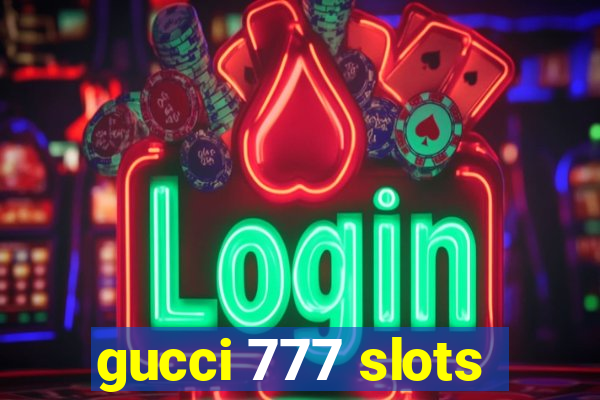 gucci 777 slots